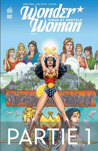 Wonder Woman - Tome 1 - Dieux et Mortels - 1ère partie - George Pérez, Greg Potter - Urban Comics