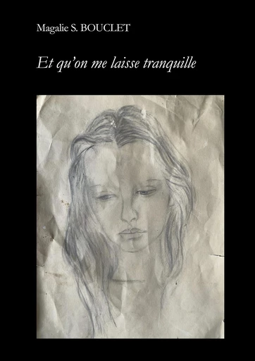 Et qu'on me laisse tranquille - Magalie S. Bouclet - Librinova