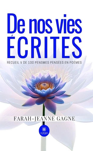 De nos vies écrites - Farah-Jeanne Gagne - Le Lys Bleu Éditions