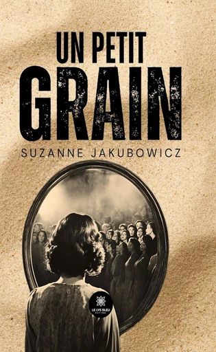 Un petit grain - Suzanne Jakubowicz - Le Lys Bleu Éditions