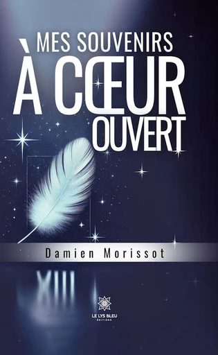 Mes souvenirs à cœur ouvert - Damien Morissot - Le Lys Bleu Éditions