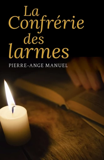 La Confrérie des larmes - Pierre-Ange Manuel - Librinova