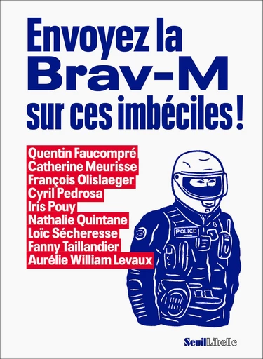 Envoyez la Brav-M sur ces imbéciles ! -  Collectif - Seuil