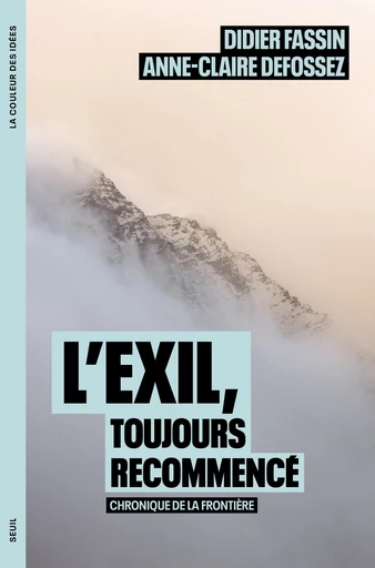 L'Exil, toujours recommencé - Didier Fassin, Anne-Claire Defossez - Seuil