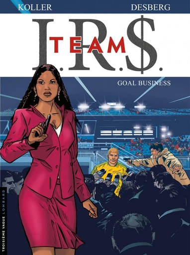 I.R.$. Team - Tome 3 - Goal business - Stephen Desberg - Le Lombard