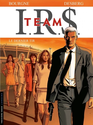 I.R.$. Team - Tome 4 - Le dernier tir - Stephen Desberg - Le Lombard