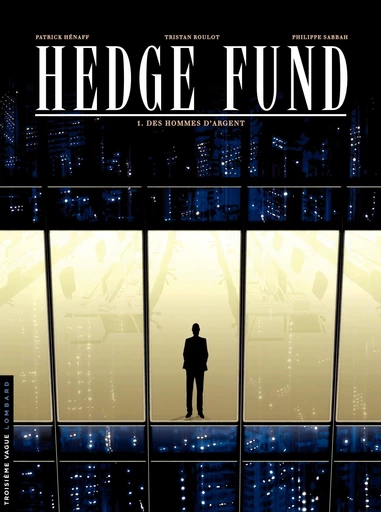 Hedge Fund - Tome 1 - Des Hommes d'argent - Tristan Roulot, Philippe Sabbah - Le Lombard