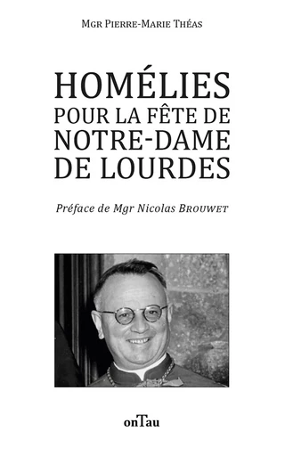 Homélies pour la fête de Notre-Dame de Lourdes - Pierre-Marie Théas - OnTau