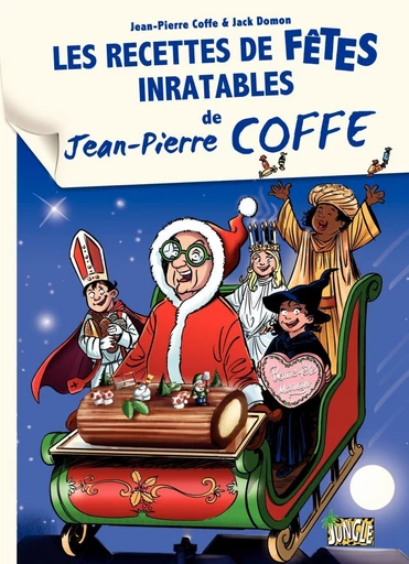 Jean-Pierre Coffe - Tome 3 - Les Recettes de fêtes inratables de Jean-Pierre Coffe -  Jean Pierre Coffe,  Jack Domon - Jungle