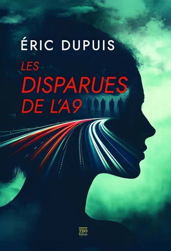 Les Disparues de l'A9 - Éric Dupuis - TDO Editions