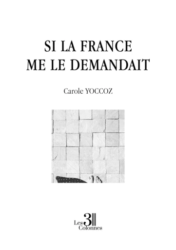 Si la France me le demandait - Carole Yoccoz - Éditions les 3 colonnes