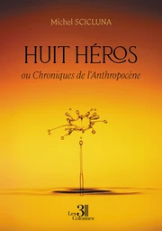 Huit héros – ou Chroniques de l'Anthropocène