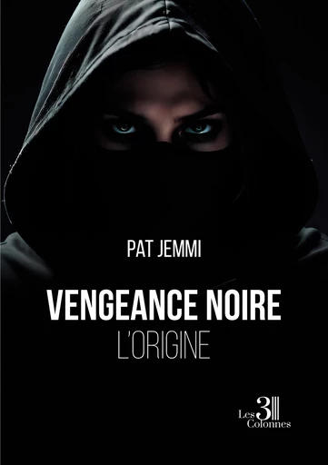 Vengeance noire – L'origine - Pat Jemmi - Éditions les 3 colonnes