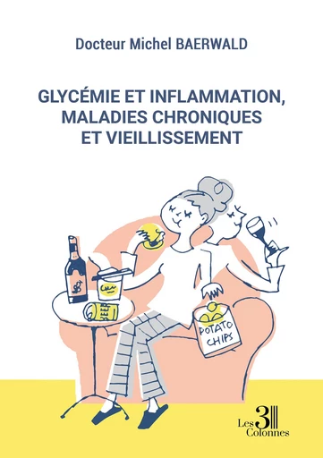 Glycémie et inflammation, maladies chroniques et vieillissement - Michel Baerwald Docteur - Éditions les 3 colonnes