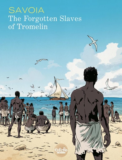 The Forgotten Slaves of Tromelin - Sylvain Savoia - Europe Comics