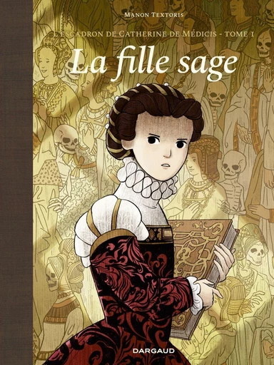 L'escadron de Catherine de Médicis - Tome 1 - La Fille sage -  Textoris - Dargaud