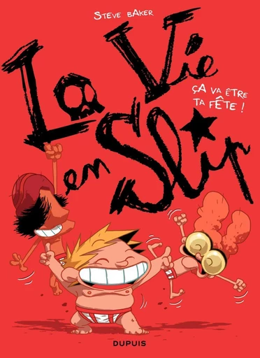 La vie en slip - Tome 2 - Ca va être ta fête ! -  Steve Baker - Dupuis