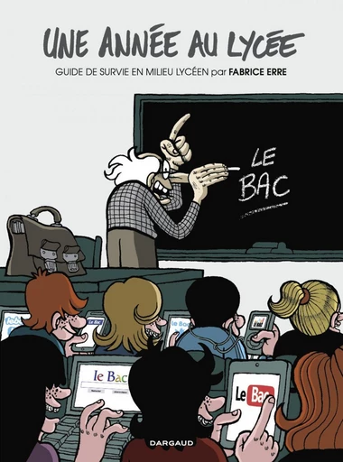 Une année au lycée - Tome 1 - Guide de survie en milieu lycéen - Fabrice Erre - Dargaud