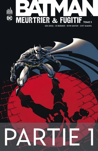 Batman - Meurtrier & fugitif - Tome 3 - Partie 1 - Greg Rucka, Ed Brubaker, Devin Grayson - Urban Comics