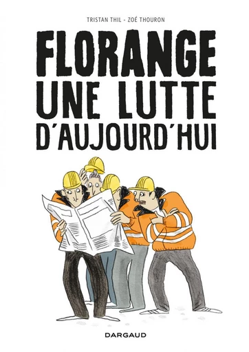 Florange, une lutte d'aujourd'hui -  Tristan Thil - Dargaud