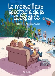 Le merveilleux spectacle de la téléréalité - Tome 1