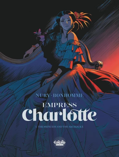 Empress Charlotte - Volume 1 - The Princess and the Archduke - Fabien Nury - Europe Comics