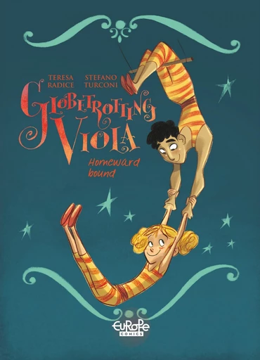 Globetrotting Viola - Volume 3 - Homeward Bound - Teresa Radice - Europe Comics