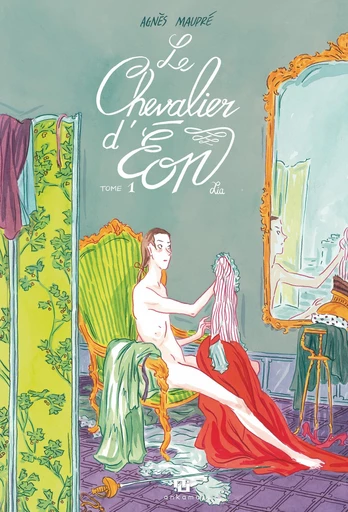 Le Chevalier d'Éon - Tome 1 - Lia -  Agnès Maupré - Ankama