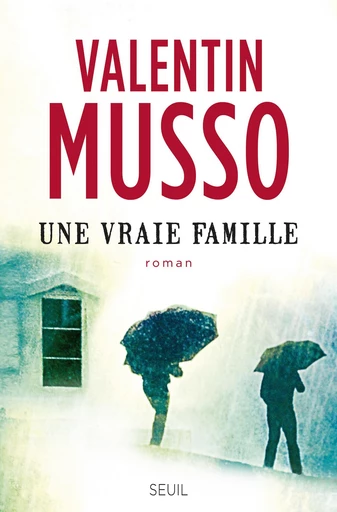 Une vraie famille - Valentin Musso - Editions du Seuil