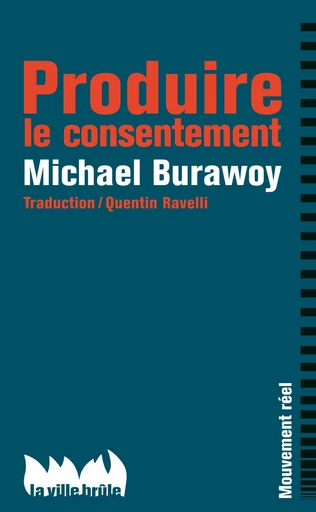 Produire le consentement - Mickael Burawoy, Michael Burawoy - La Ville Brûle