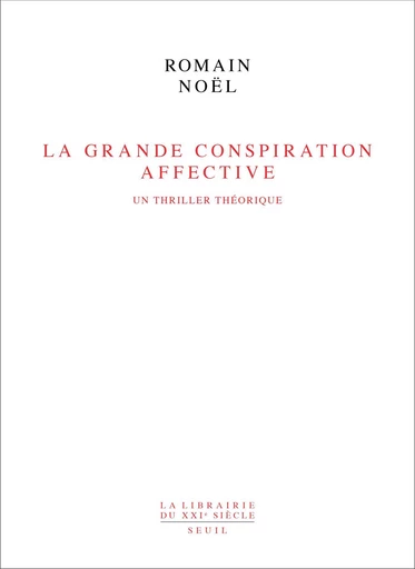 La Grande Conspiration affective - Romain Noël - Seuil