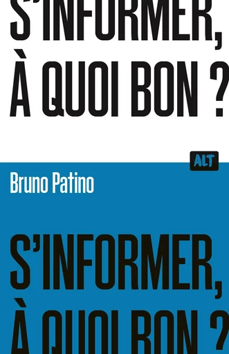 S'informer, à quoi bon ?  / Collection ALT - Bruno Patino - De la Martinière Jeunesse