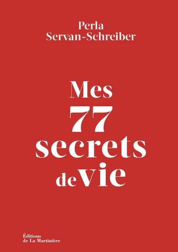 Mes 77 secrets de vie - Perla Servan-Schreiber - Editions de la Martinière