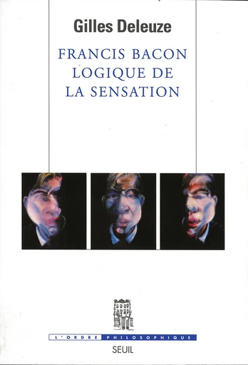 Francis Bacon, logique de la sensation - Gilles Deleuze - Seuil