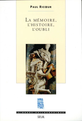 La Mémoire, l'Histoire, l'Oubli - Paul Ricoeur - Seuil