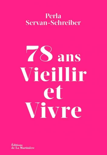 78 ans. Vieillir et Vivre - Perla Servan-Schreiber - Editions de la Martinière