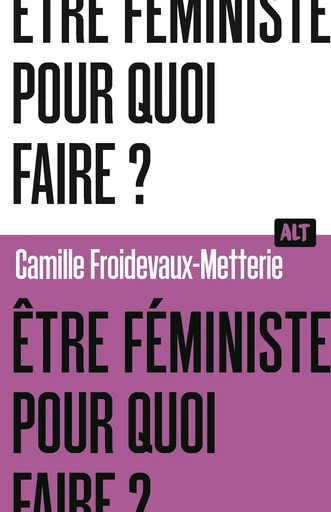 Être féministe, pour quoi faire ? / Collection ALT - Camille Froidevaux-Metterie - De la Martinière Jeunesse