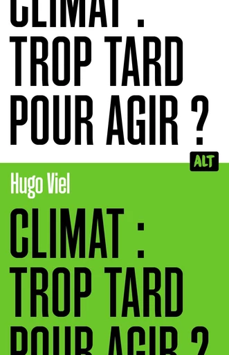 Climat : trop tard pour agir ? / Collection ALT - Hugo Viel - De la Martinière Jeunesse