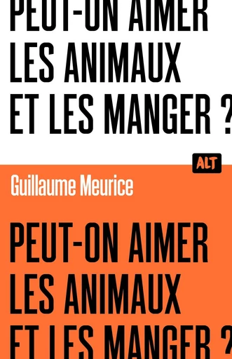 Peut-on aimer les animaux et les manger ? / Collection ALT - Guillaume Meurice - De la Martinière Jeunesse