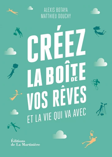 Créez la boîte de vos rêves - Alexis Botaya, Matthieu Douchy, Corentin Orsini - Éditions De La Martinière