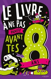 Le Livre à ne pas ouvrir avant tes 8 ans