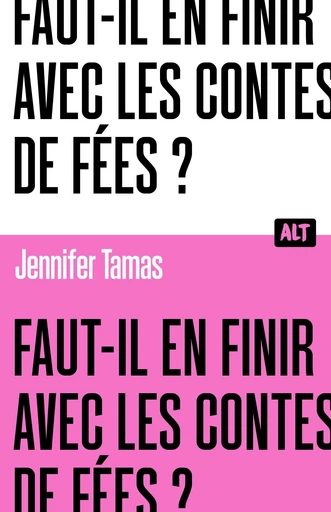 Faut-il en finir avec les contes de fées ? Collection ALT - Jennifer Tamas - De la Martinière Jeunesse