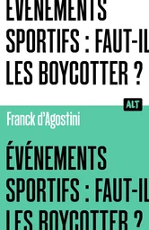 Événements sportifs : faut-il les boycotter ? Collection ALT