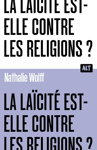 La Laïcité est-elle contre les religions ? Collection ALT - Nathalie Wolff - De la Martinière Jeunesse