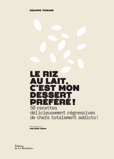 Le Riz au lait, c'est mon dessert préféré ! - Philippe Toinard - Editions de la Martinière