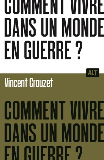 Comment vivre dans un monde en guerre ?  / Collection ALT - Vincent Crouzet - De la Martinière Jeunesse