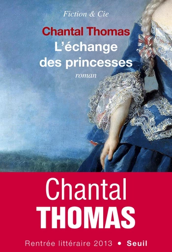 L'Echange des princesses - Chantal Thomas - Editions du Seuil