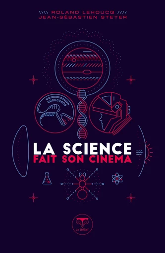 La Science fait son cinéma - Roland Lehoucq, Jean-Sébastien Steyer, Cedric Bucaille - Le Bélial