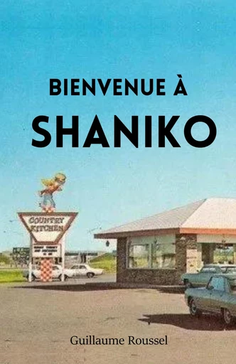 Bienvenue à Shaniko - Guillaume Roussel - Librinova