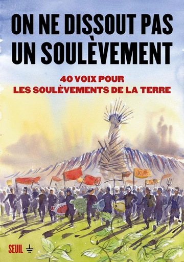 On ne dissout pas un soulèvement. 40 voix pour les Soulèvements de la Terre -  Collectif - Seuil